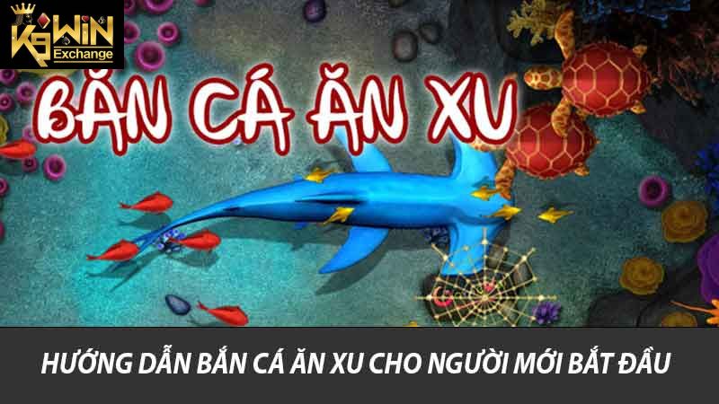 Hướng dẫn bắn cá ăn xu cho người mới bắt đầu