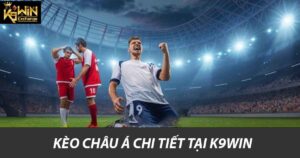 Kèo Châu Á chi tiết tại K9win