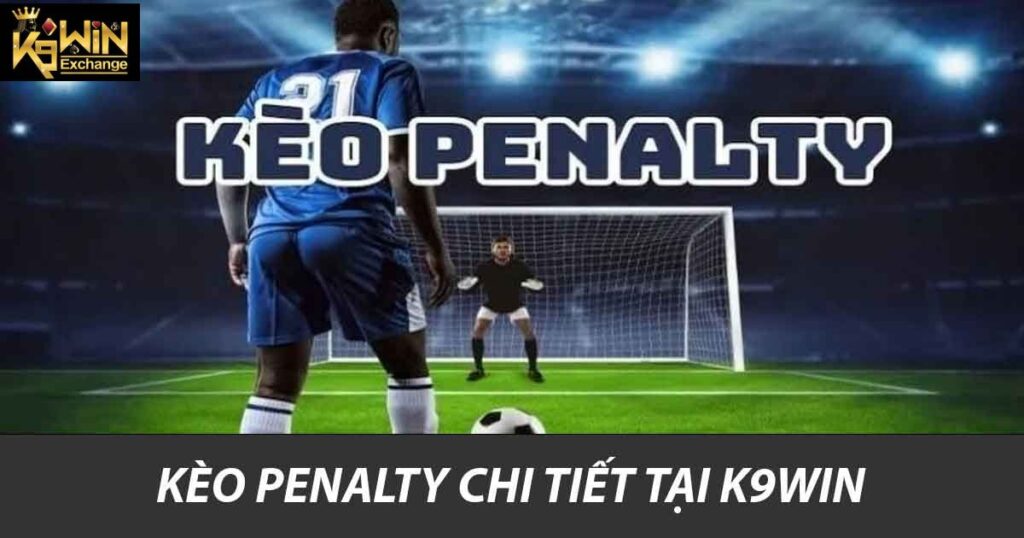 Kèo Penalty chi tiết tại K9win